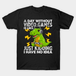 A Day Without Video Games Is Like Just Kidding I Have No Idea Funny Joke Gaming cute T-rex Dino Vintage Gamer T-Shirt